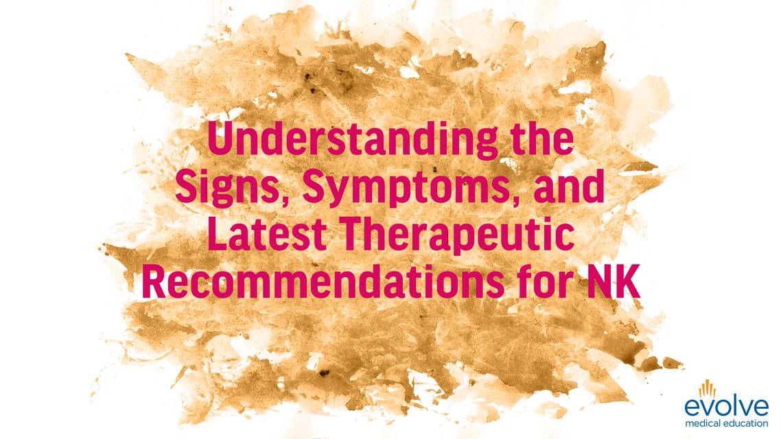 Understanding the Signs Symptoms and Latest Therapeutic Recommendations for NK
